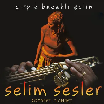 Romanes Clarinet (Çırpık Bacaklı Gelin) by Selim Sesler