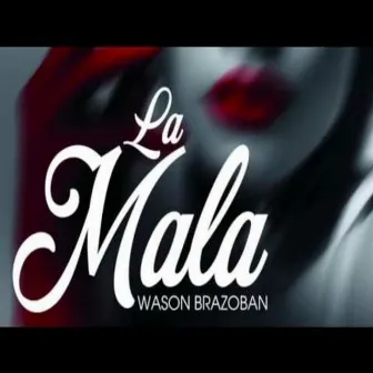 La Mala by Wason Brazoban