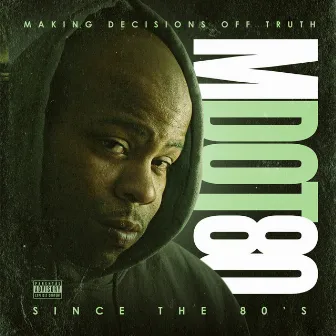 Making Decisions off Truth Since the 80's by M Dot 80