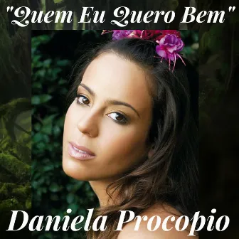 Quem Eu Quero Bem by Daniela Procopio