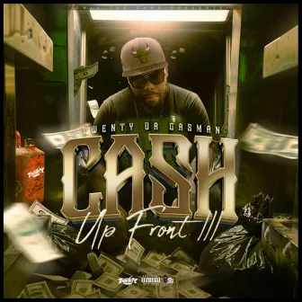 Cash Up Front III by Twenty da GasMan