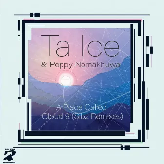 A Place Called Cloud 9 (Sibz Remixes) by Ta-ice