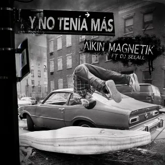 Y no tenía más by Aikin Magnetik