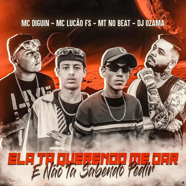 Ela Tá Querendo Me Dar e Não Tá Sabendo Pedir (feat. MC LUCÃO FS & MC DIGUIN)