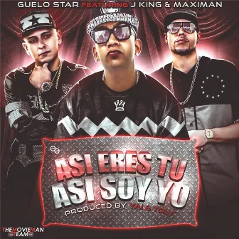 Asi Eres Tu Asi Soy Yo (feat. J King & Maximan) by Guelo Star