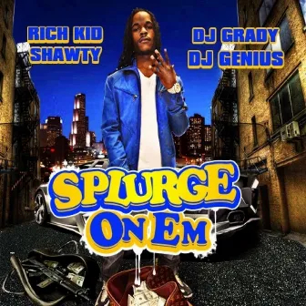 Splurge On Em by DJ Grady