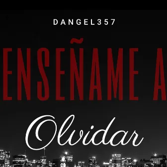 Enseñame A Olvidar by Dangel357