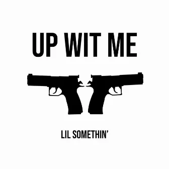 Up Wit Me by Lil Somethin'