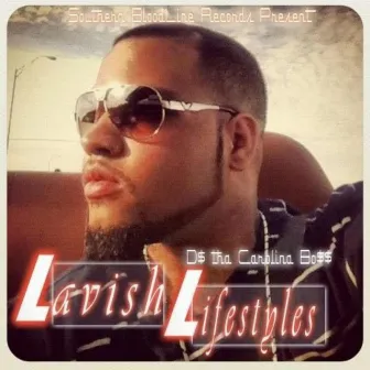 LAVISH LIFESTYLES by D money Tha Carolina Boss