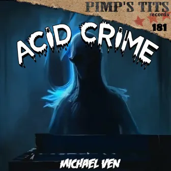 Acid Crime by Michael Ven