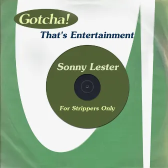 For Strippers Only (That's Entertainment) by Sonny Lester