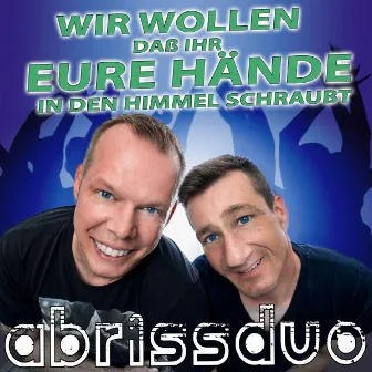 Wir wollen dass Ihr Eure Hände in den Himmel schraubt by Abriss Duo