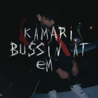 BUSSIN AT EM by Kamari