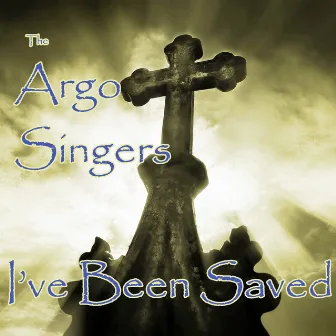 I've Been Saved by The Argo Singers