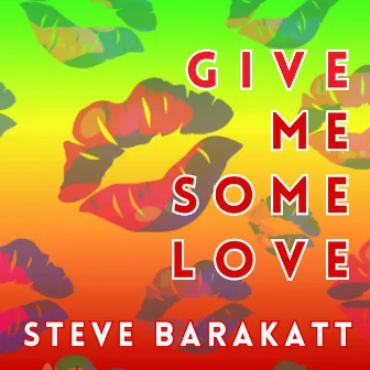 Give Me Some Love by Steve Barakatt