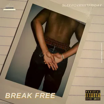 Break Free by Sleepovrnxtfriday