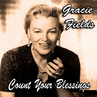 Count Your Blessings by Gracie Fields