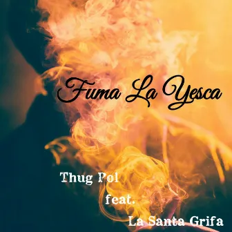 Fuma la Yesca by Thug Pol