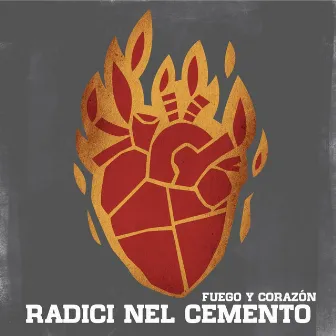 Fuego y Corazón by Radici Nel Cemento