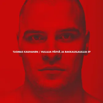 Hulluja päiviä ja rakkauslauluja EP by Tuomas Kauhanen