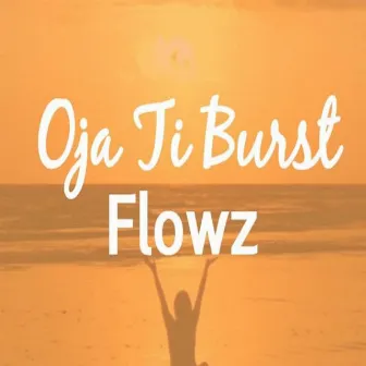 Oja Ti Burst by Flowz