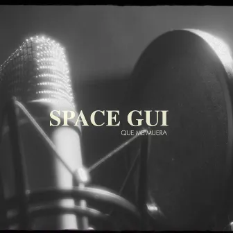 Que me muera by Space Gui