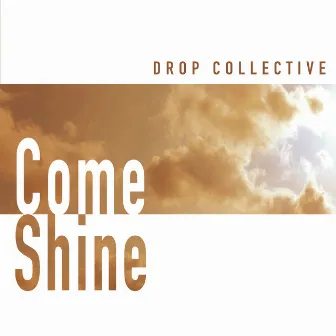 Come Shine by Drop Collective