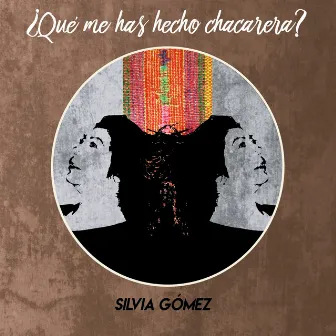 ¿Qué Me Has Hecho Chacarera? by Silvia Gómez