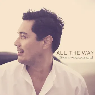 All the Way by Gian Magdangal