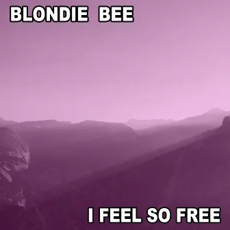 I Feel So Free by Blondie Bee