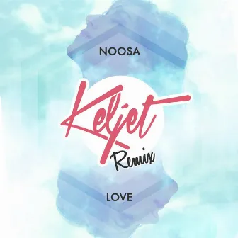 Love (Keljet Remix) by Noosa