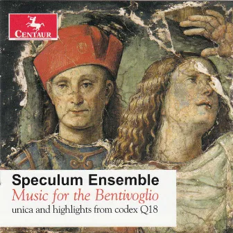 Music for the Bentivoglio: Unica and highlights from codex Q 18 by Speculum Ensemble