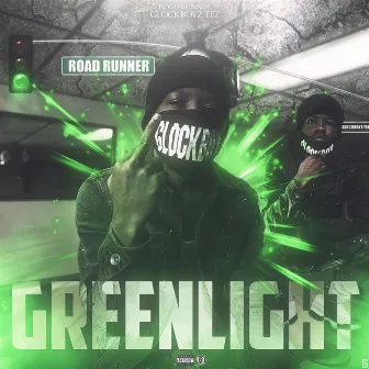 Greenlight by Roadrunner Glockboyz Tez