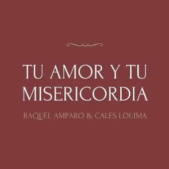 Tu Amor y Tu Misericordia by Raquel Amparo