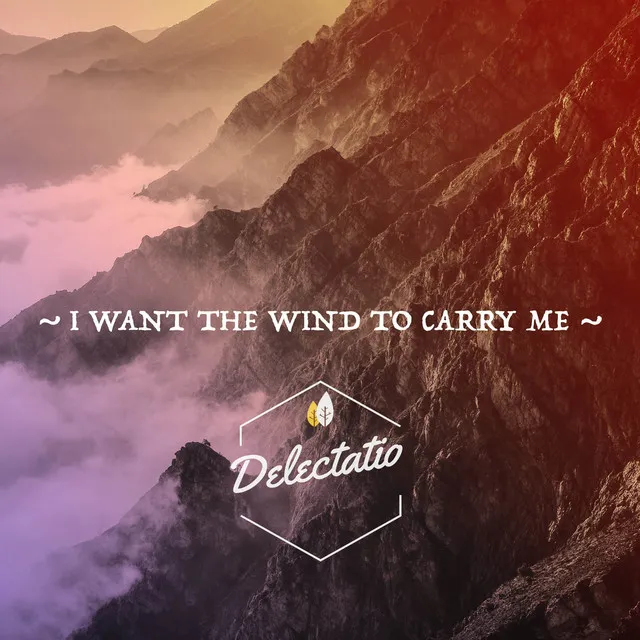 I Want the Wind to Carry Me - Delectatio Remix