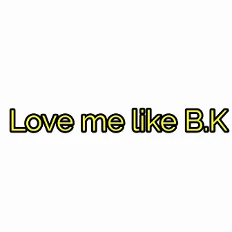 Love me like B.K by Cody Wasabi