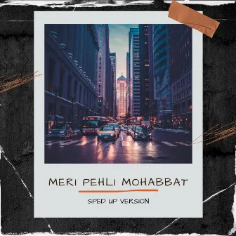 Meri Pehli Mohabbat (Sped Up) by Dragangz