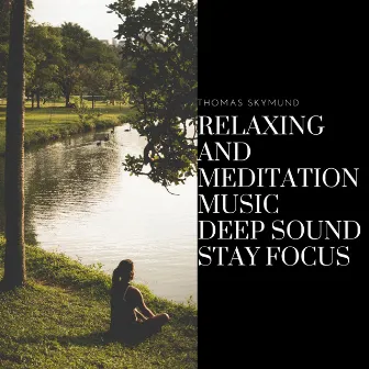 Relaxing and Meditation Music, Deep Sound, Stay Focus by Thomas Skymund