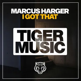 I Got That by Marcus Harger