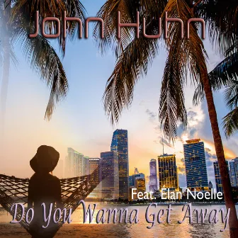 Do You Wanna Get Away by John Huhn