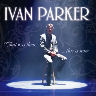 That Was Then, This Is Now by Ivan Parker