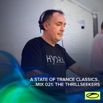 A State Of Trance Classics - Mix 021: The Thrillseekers by The Thrillseekers