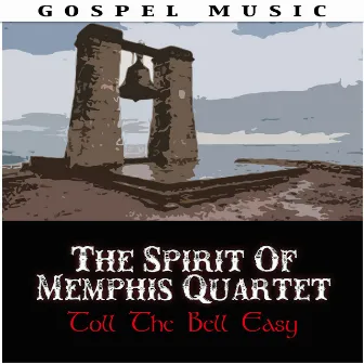 Toll The Bell Easy by The Spirit Of Memphis Quartet