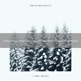 Peace and Joy Under a Mistletoe with Cheerful Songs and Holiday Noises by Christmas White Noise