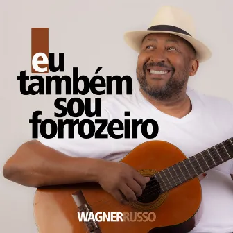 Eu Também Sou Forrozeiro by Wagner Russo