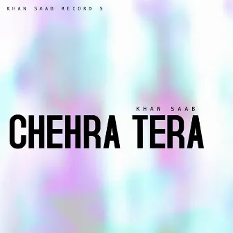 Chehra Tera by Khan Saab