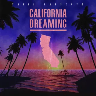 California Dreamin by Trill