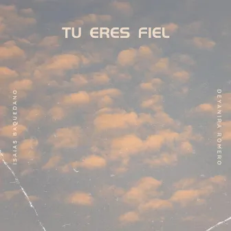 Tu Eres Fiel by Deyanira Romero