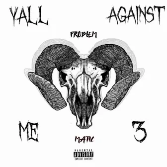 Yall Against Me 3 by ProblemMatic