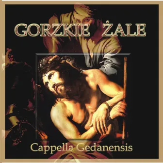 Gorzkie żale by Cappella Gedanensis